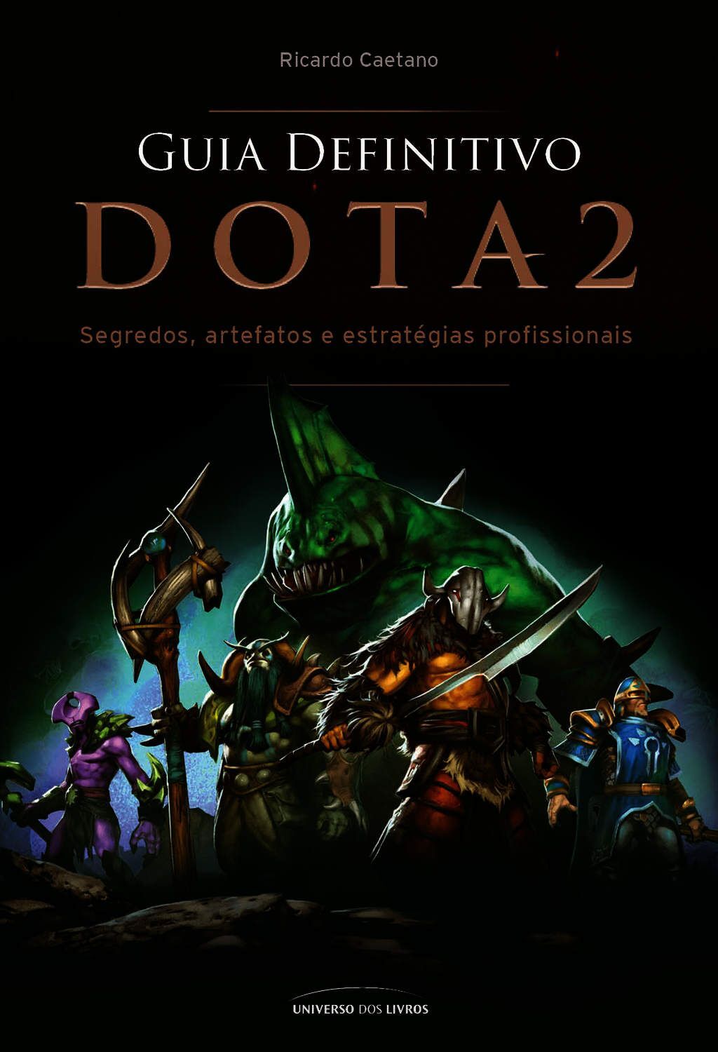 Guia Definitivo Dota 2 - Segredos, Artefatos E Estratégias Profissionais