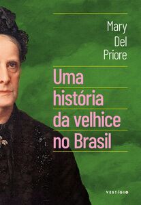 Uma história da velhice no Brasil