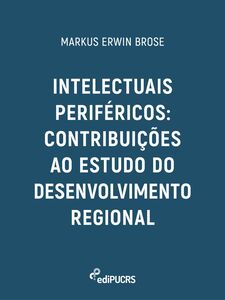 Intelectuais periféricos: contribuições ao estudo do desenvolvimento regional