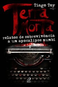 Terra Morta: Relatos De Sobrevivência Ao Apocalipse Zumbi