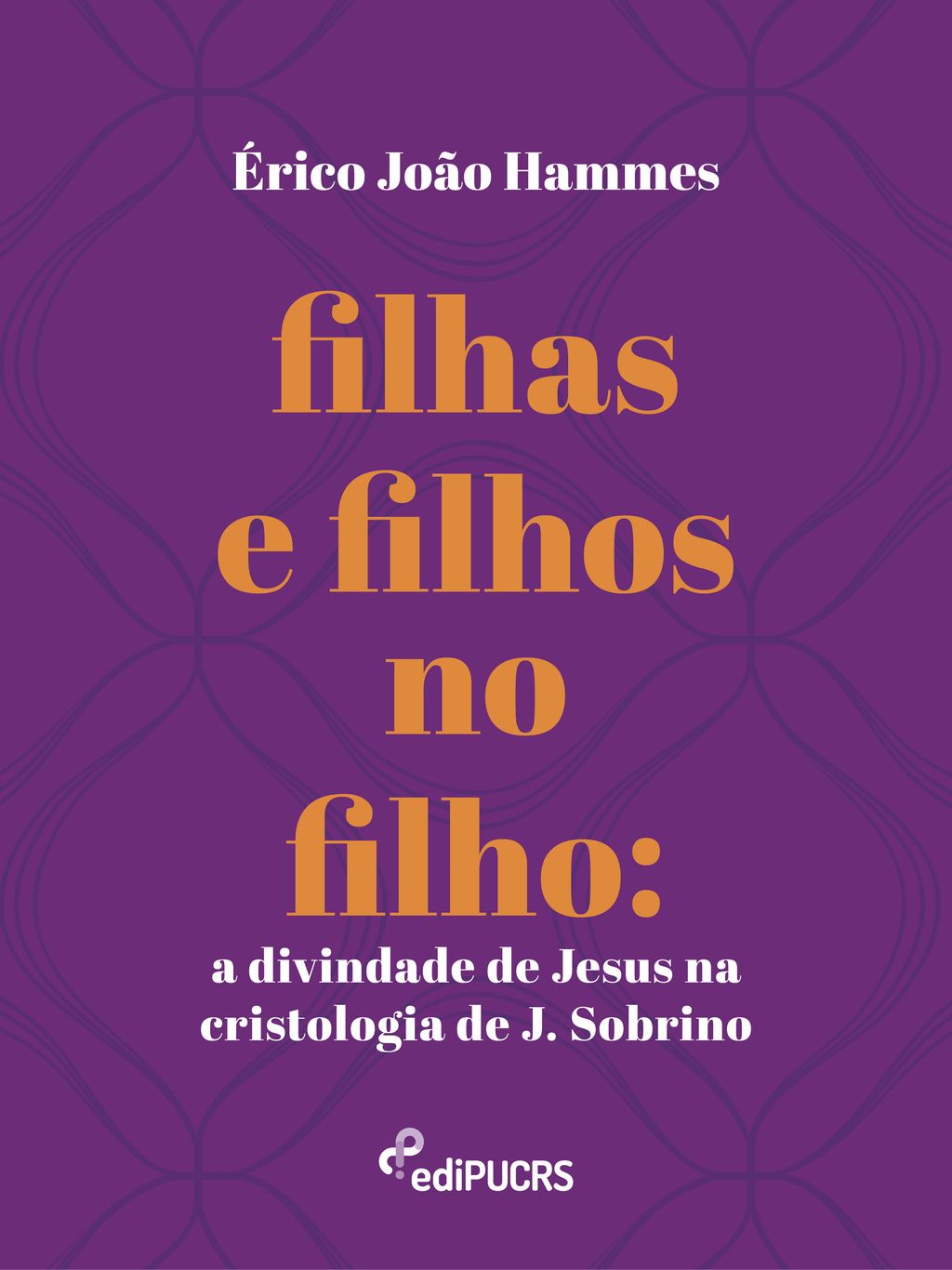 Filhas e filhos no filho: a divindade de Jesus na cristologia de J. Sobrino