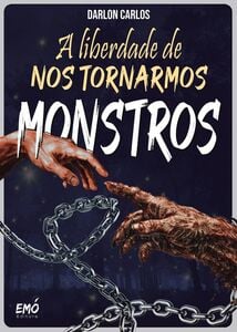 A Liberdade de Nos Tornarmos Monstros