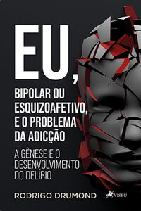 Eu, Bipolar ou Esquizoafetivo, E O Problema Da Adicção