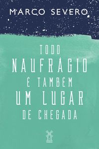 Todo naufrágio é também um lugar de chegada