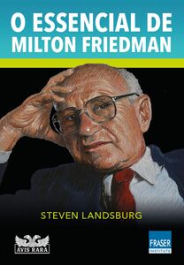 O essencial de Milton Friedman