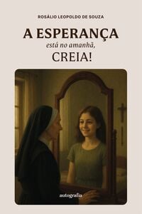A Esperança está no amanhã, creia!