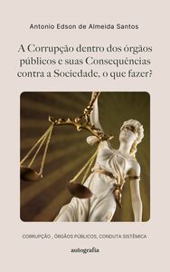 A Corrupção dentro dos órgãos públicos e suas Consequências contra a Sociedade, o que fazer?