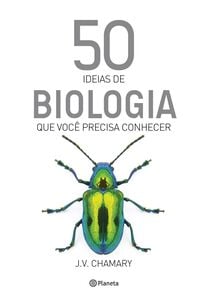 50 Ideias de biologia que você precisa conhecer