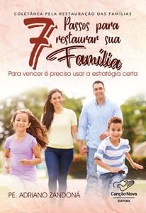 7 Passos Para Restaurar Sua Família