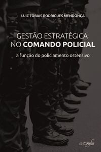 Gestão estratégica no comando policial: a função do policiamento ostensivo