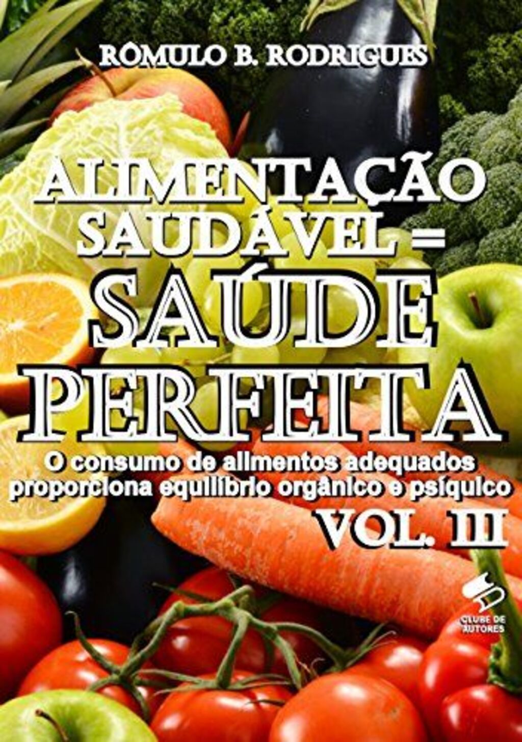 Alimentação saudável = Saúde perfeita vol.3